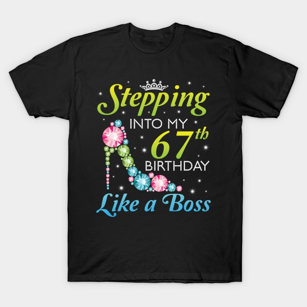 Happy Birthday 67 Years Old Stepping Into My 67th Birthday Like A Boss Was Born In 1953 T-Shirt by joandraelliot